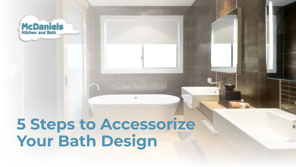 5 Steps to Accessorize Your Bath Design 5 steps to accessorize your bath design.png