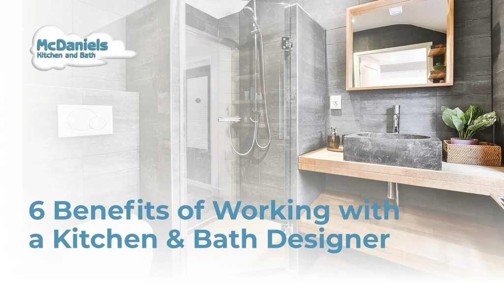 6 Benefits of Working with a Kitchen and Bath Designer benefits of working with a kitchen and bath designer