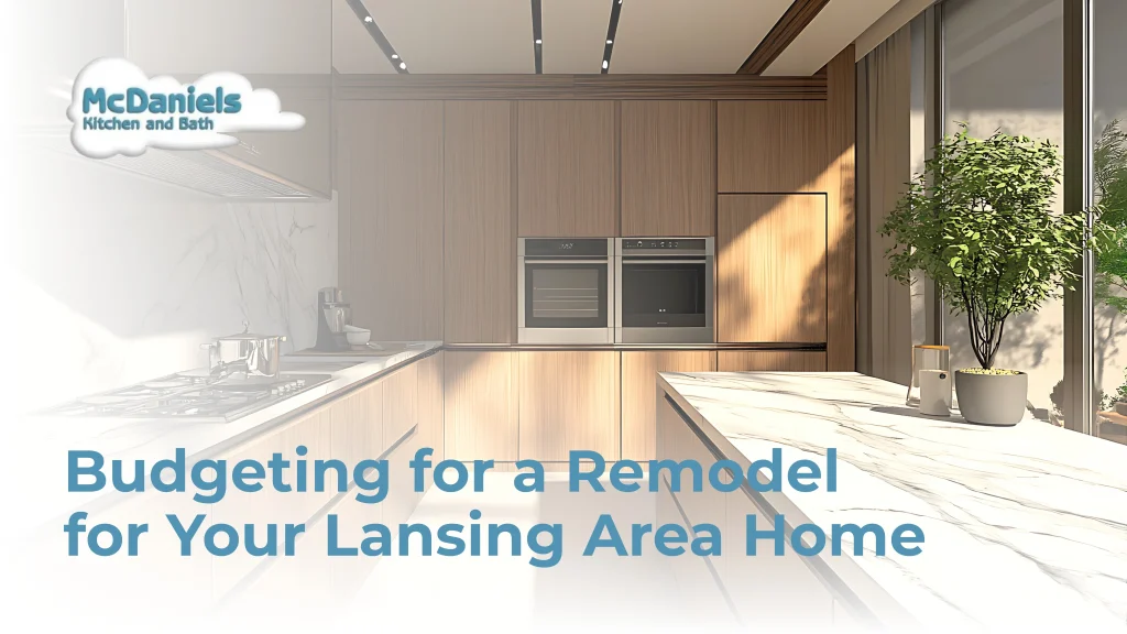 Budgeting for a Remodel for Your Lansing Area Home budgeting for kitchen remodel lansing mi.jpg