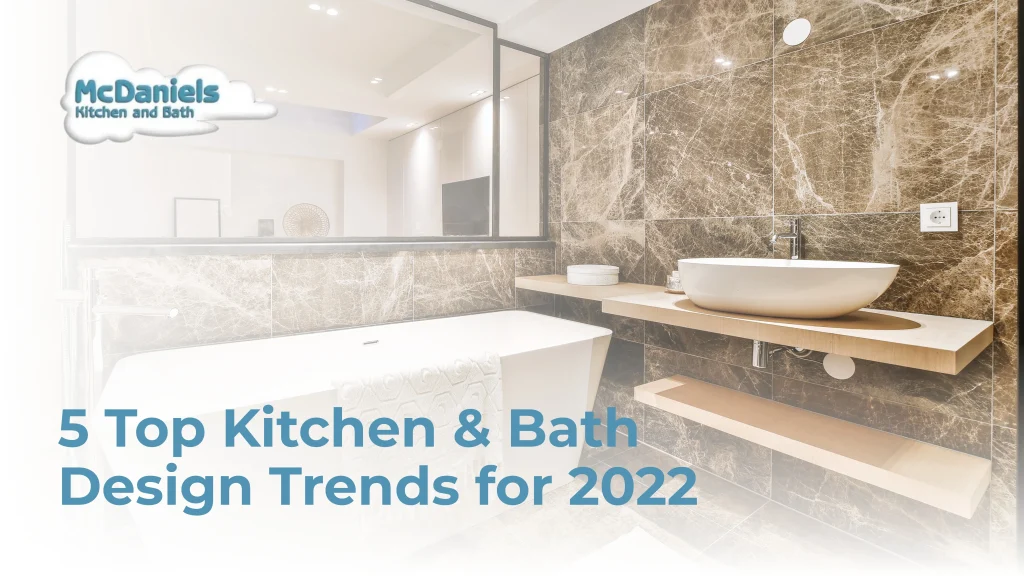 5 Top Kitchen and Bath Design Trends for 2022 kitchen bath design trends 2022 mcdaniels