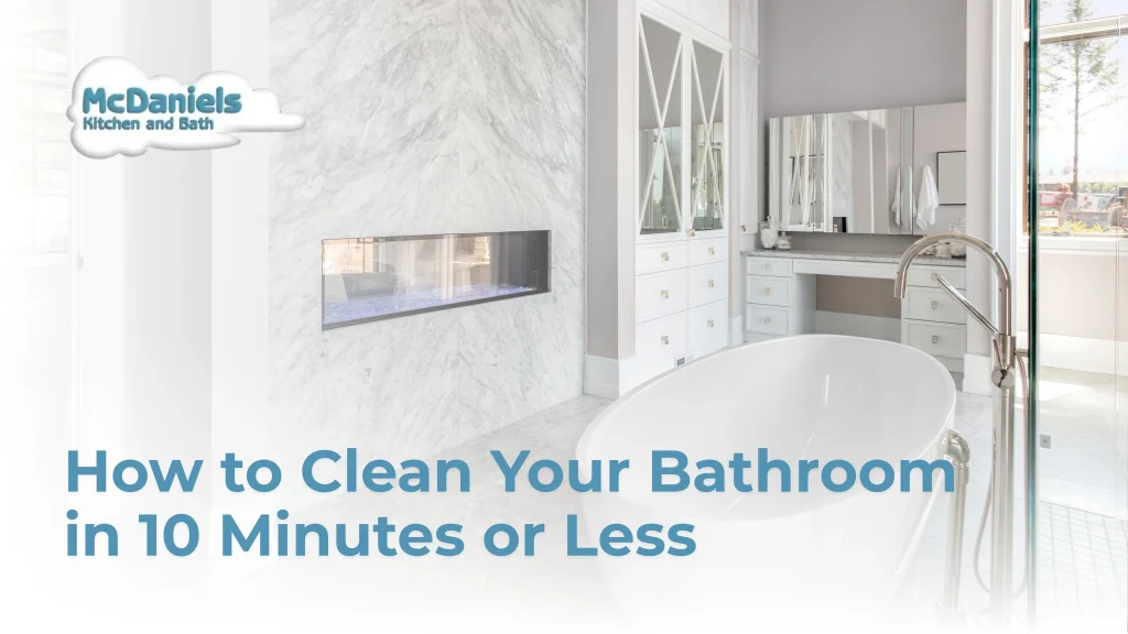 How To Clean Your Bathroom in 10 Minutes Or Less luxury bathroom cleaning tips mcdaniels.jpg