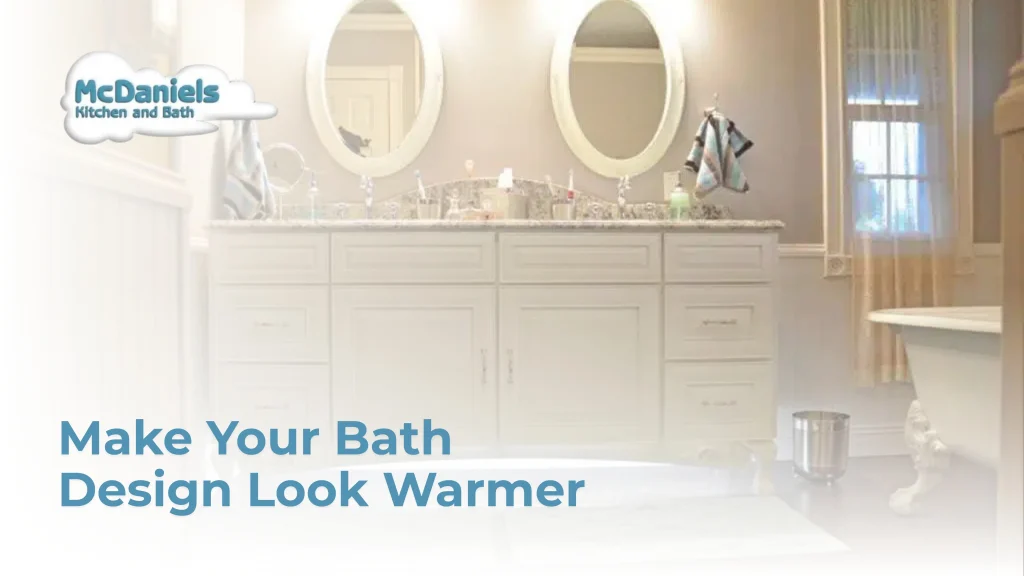 Making Your Bath Design Look Warmer make bath design look warmer mcdaniels kitchen bath
