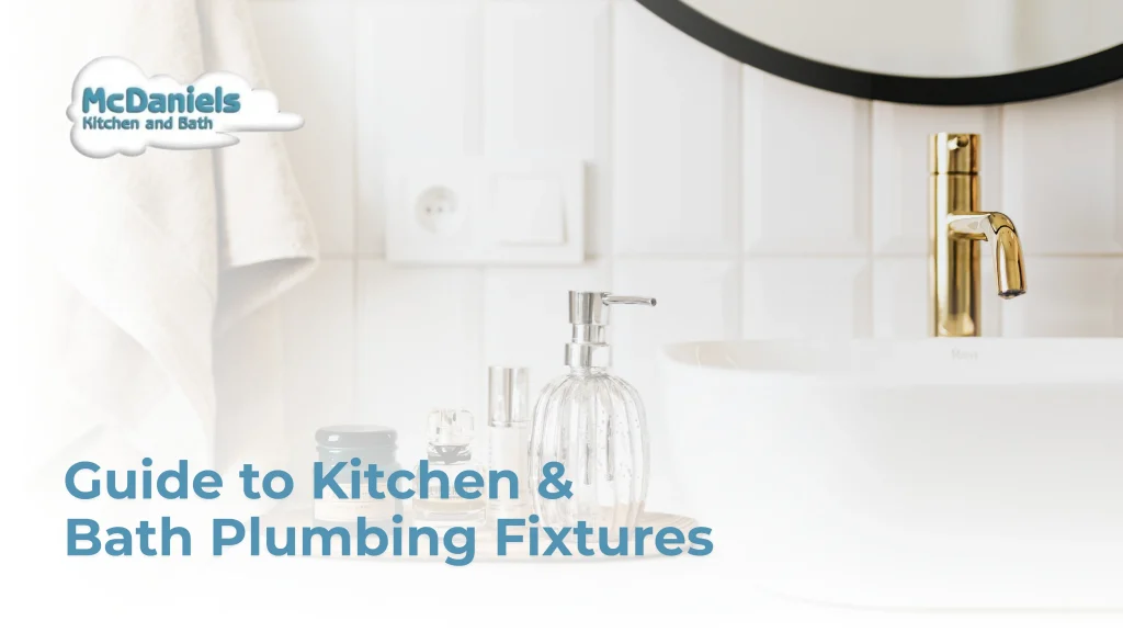 Your Guide to Kitchen and Bath Plumbing Fixtures mcdaniels guide to kitchen and bath plumbing fixtures
