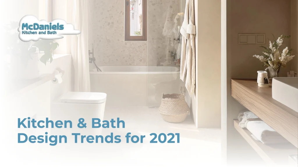 Kitchen and Bath Design Trends for 2021 mcdaniels kitchen bath design trends 2021