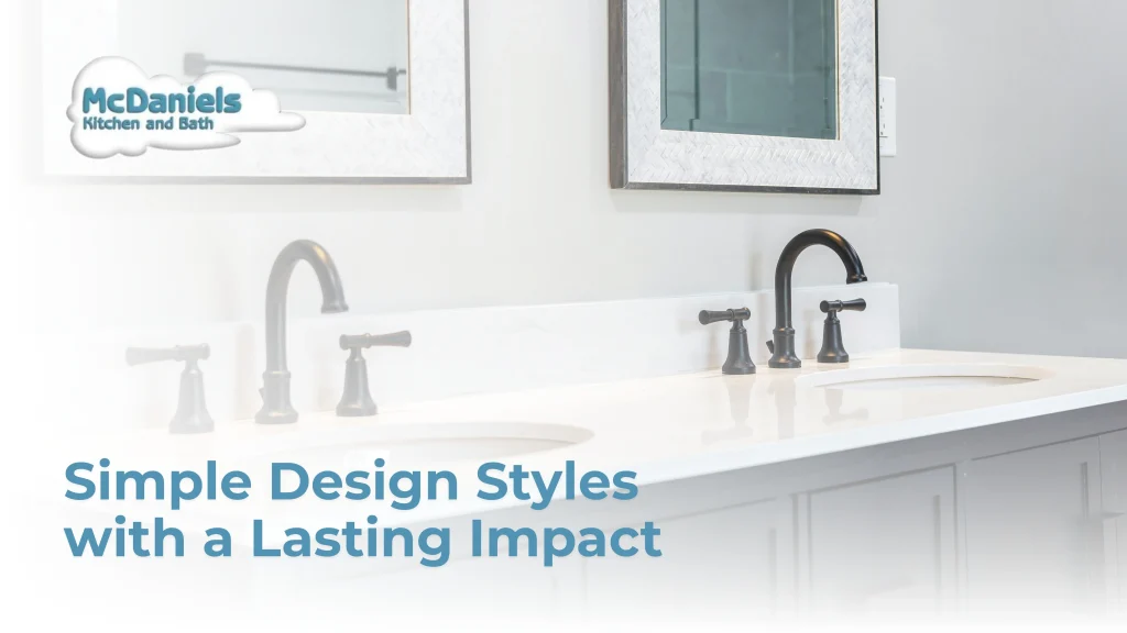 Simple Design Styles with a Lasting Impact mcdaniels kitchen bath simple design styles bathroom