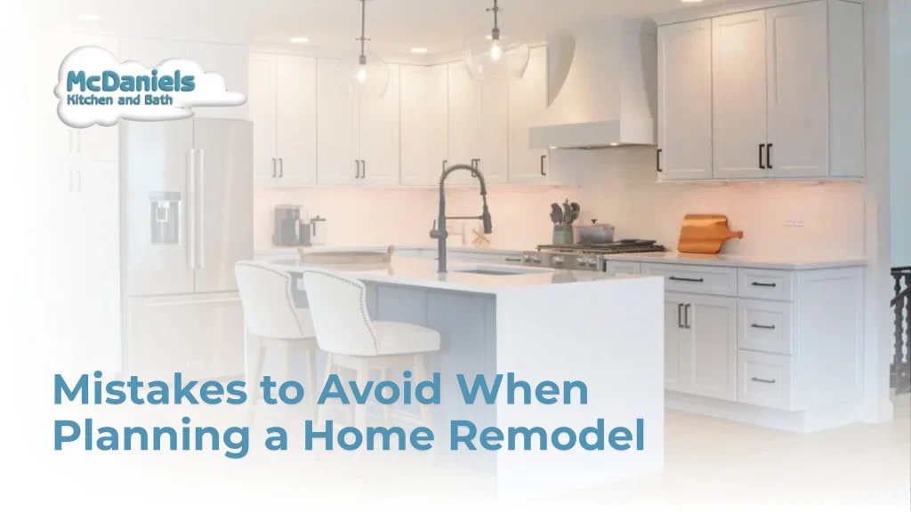 Mistakes to Avoid When Planning a Home Remodel mistakes to avoid home remodel mcdaniels kitchen bath.jpg