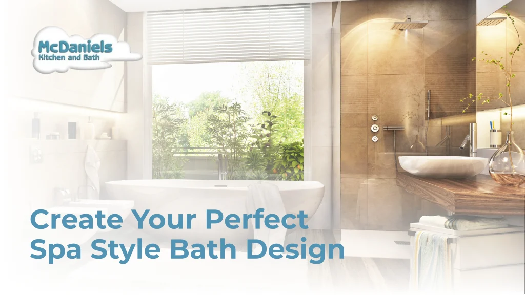 Create Your Perfect Spa-Style Bath Design spa style bathroom design luxury bath mcdaniels