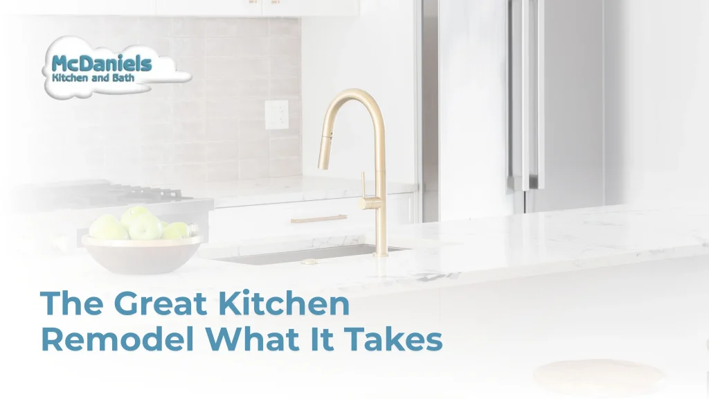 The Great Kitchen Remodel: What It Takes the great kitchen remodel what it takes mcdaniels