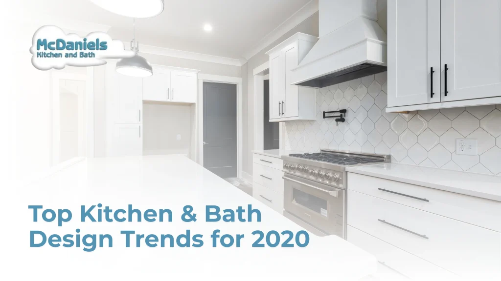 Top Kitchen and Bath Design Trends for 2020 top kitchen bath design trends 2020 mcdaniels